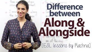 Difference ‘between ‘along’ and ‘alongside’ - Free English Lessons