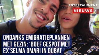 Boef verrast in Dubai: Samen met ex Selma Omari ondanks emigratieplannen!