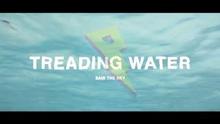 Said The Sky - Treading Water (Official Lyric Video)