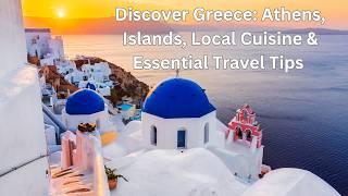 Discover Greece: Athens, Islands, Local Cuisine & Essential Travel Tips 