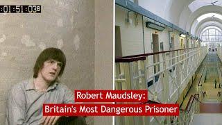 Robert Maudsley: Britains Most Dangerous Prisoner