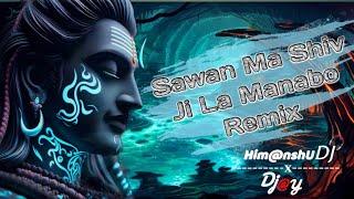 Sawan Ma Shiv Ji la Manabo Remix Himanshu Dj X Dj Jay