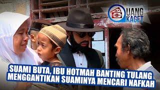 UANG KAGET EPISODE 137 -  Suami Buta, Ibu Hotmah Banting Tulang Menggantikan Suaminya Mencari Nafkah