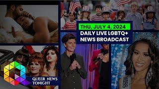 Thursday, July 4, 2024 Daily LIVE LGBTQ+ News Broadcast | Queer News Tonight