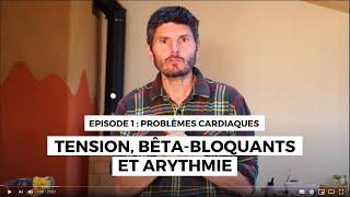 Problèmes cardiaques n°1 : Tension, bêta-bloquants et arythmie