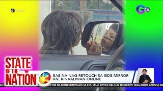 State of the Nation: (Part 3) Batang babae na nag-retouch sa side mirror ng sasakyan; Atbp.