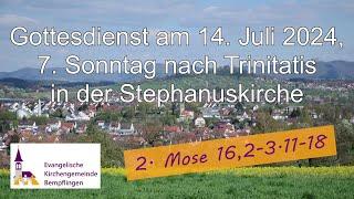 Gottesdienst am 14.7.2024, 7. Sonntag nach Trinitatis, aus der Ev. Kirchengemeinde Bempflingen