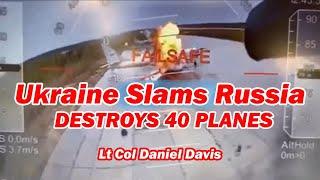 Ukraine Slams Russia Destroys 40 Planes /Lt Col Daniel Davis