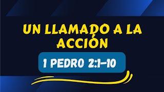 UN LLAMADO A LA ACCION 004 (1 PEDRO 2:1-10)