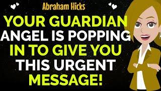 Your Guardian Angel Is Popping In To Give You This Urgent Message !Abraham Hicks2025