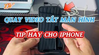 Quay video màn hình tắt iPhone | Tip hay cho iPhone Đại Vương TV