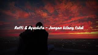 Raffi Ahmad dan Ayushita - Jangan bilang tidak (lirik)