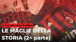 Le maglie della storia (2^ parte) || C'era una volta il Milan