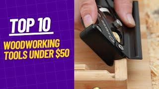 Top 10 Woodworking Tools Under $50 on Amazon | Budget-Friendly Woodworking Tools |