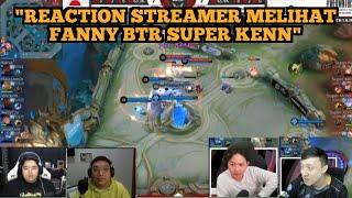 Reaction Para Streamer Melihat Fanny Dari BTR Super Kenn!!