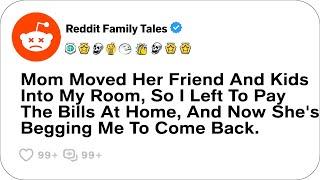 Mom Moved Her Friend And Kids Into My Room, So I Left To Pay The Bills At Home....- Reddit Stories