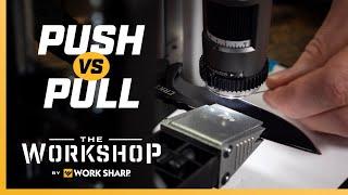 Push vs. Pull!  Best way to sharpen??? Work Sharp Precision Adjust Knife Sharpener