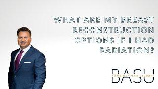 What are my breast reconstruction options if I have already had radiation?