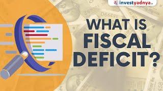 What is Fiscal Deficit? Explained with Example | Fiscal vs Revenue vs Primary Deficit