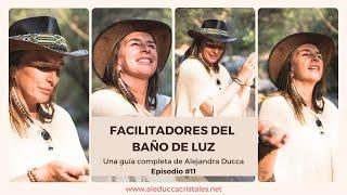 Episodio 11- FACILITADORES DEL BAÑO DE LUZ - Por Alejandra Ducca, con entregas semanales.