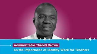 Administrator Thabiti Brown on the Importance of Identity Work for Teachers