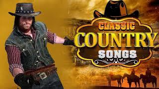 Greatest Hits Classic Country Songs Of All Time - The Best Of Old Country Songs Playlist Ever