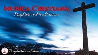 Musica Cristiana: Preghiera e Meditazione - Canti Religiosi di Preghiera in Canto