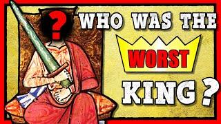 Who was the WORST King in History?