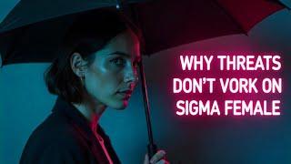 The Unyielding SigmaFemales: Why Threats Don'tWork