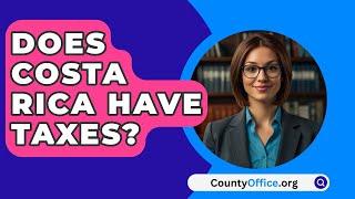 Does Costa Rica Have Taxes? - CountyOffice.org