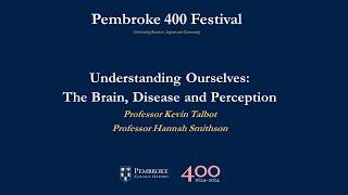 Pembroke 400 Festival: 'Understanding Ourselves: The Brain, Disease and Perception'