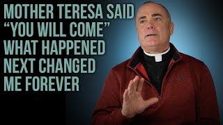 Mother Teresa said "you will come." What happened next changed my life.