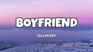 Boyfriend - Allmo$t (Lyrics)