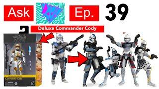 Black Series Deluxe Commander Cody? More Black Series ARC Troopers! (Ask Lukenessmonster Ep.39)