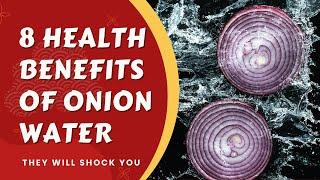 8 Health Benefits of Onion Water  | They Will Shock You