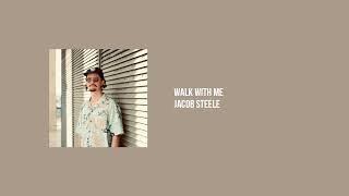 Jacob Steele - walk with me