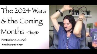 The 2024 Wars & the Coming Months ∞The 9D Arcturian Council, Channeled by Daniel Scranton