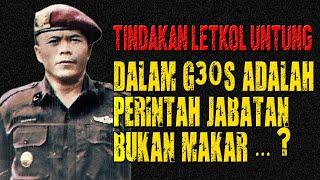 Tindakan Letkol Untung dalam G30S adalah Sebagai “PERINTAH JABATAN”… ?