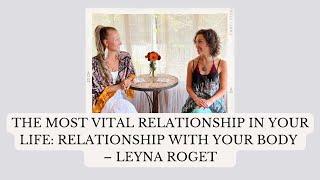 The most vital relationship in your life: Relationship with your body – Leyna Roget