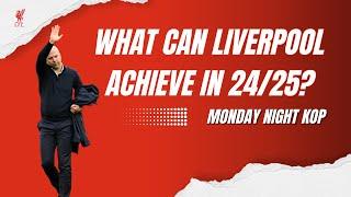 What Can Liverpool Achieve In 2024/25 | Monday Night Kop