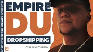 Des marchés a un empire de l'ecommerce (Interview Youri Vladislav Alpha Dropshipping)