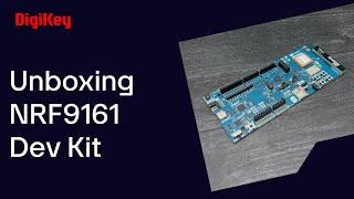 NRF9161 Development Kit - Unboxing | DigiKey