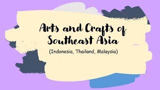 Lesson 1: Arts and Crafts of Southeast Asia (Part 1)