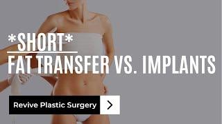 *short* Breast Implants vs. Fat Transfer