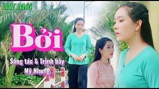 MV Mới | BỞI | Sáng Tác & Trình Bày: Mỹ Nhung | Ai đang thất tình đừng nghe kẻo khóc