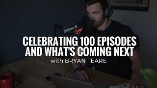 Bryan Teare: Celebrating 100 Episodes and What's Coming Next | The Quarter Life Comeback