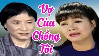 Cải Lương " Vợ Của Chồng Tôi " Cải Lương Minh Vương, Ngọc Huyền Hay Nhất