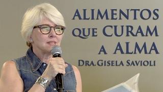 Alimentos que curam a Alma - Dra. Gisela Savioli (05/02/17)