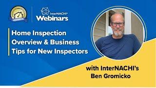 "Home Inspection Overview & Business Tips for New Inspectors" Webinar with InterNACHI's Ben Gromicko