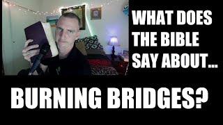 What does the Bible say about BURNING BRIDGES?